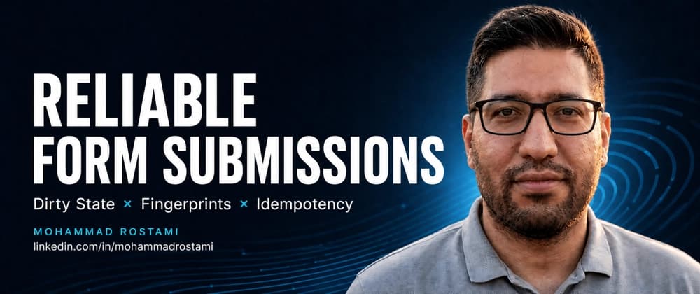 Reliable Form Submissions: Dirty State, Fingerprints, and Idempotency