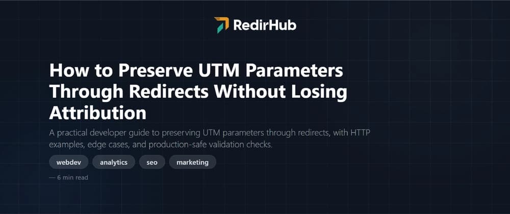 How to Preserve UTM Parameters Through Redirects Without Losing Attribution