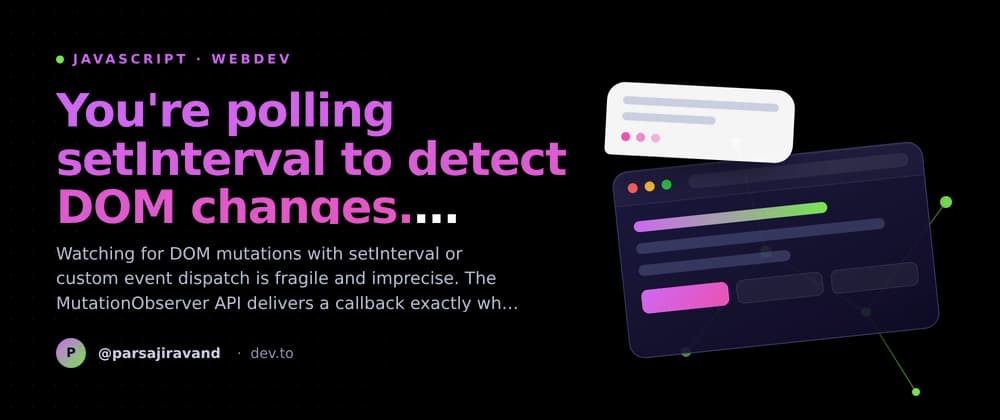 You're polling setInterval to detect DOM changes. `MutationObserver` fires when they happen.