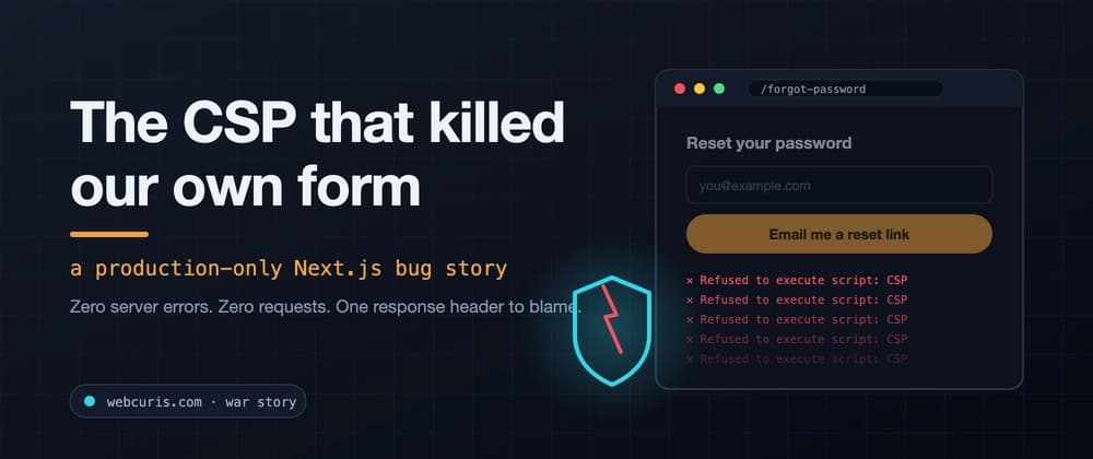 The CSP that killed our own form (a production-only Next.js bug)
