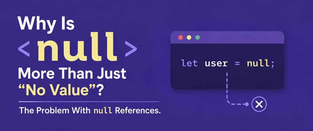 Why Is null More Than Just "No Value"? The Problem With null References.