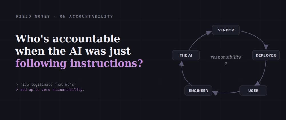 Who's Accountable When the AI Was Just Following Instructions?