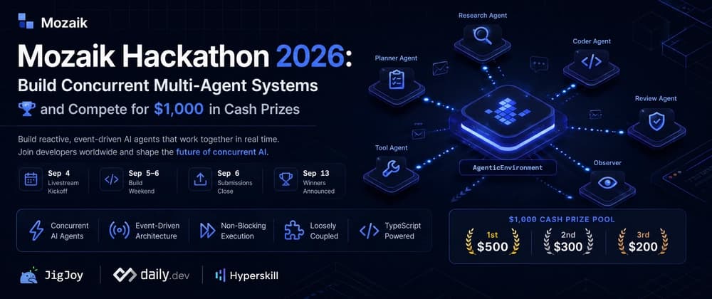 Mozaik Hackathon 2026: Build Concurrent Multi-Agent Systems and Compete for $1,000 in Cash Prizes