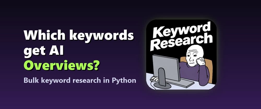 Keyword research in Python: search volume, difficulty and AI Overviews in bulk (2026)