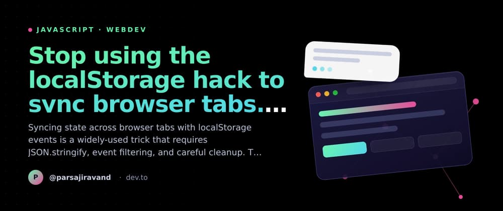 Stop using the localStorage hack to sync browser tabs. BroadcastChannel does it natively.