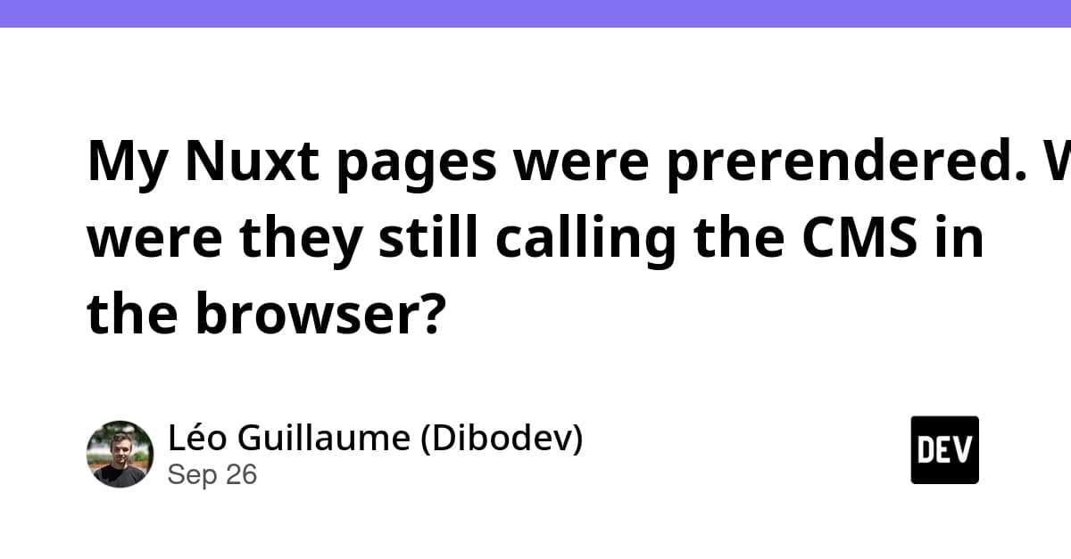 My Nuxt pages were prerendered. Why were they still calling the CMS in the browser?