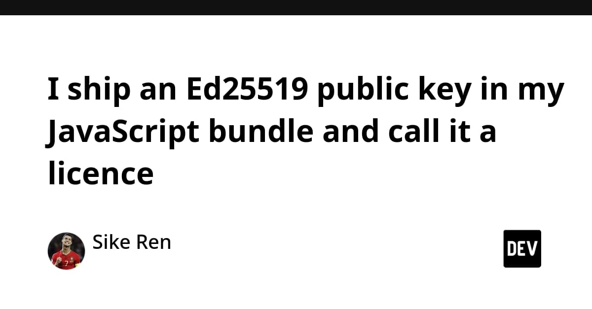 I ship an Ed25519 public key in my JavaScript bundle and call it a licence