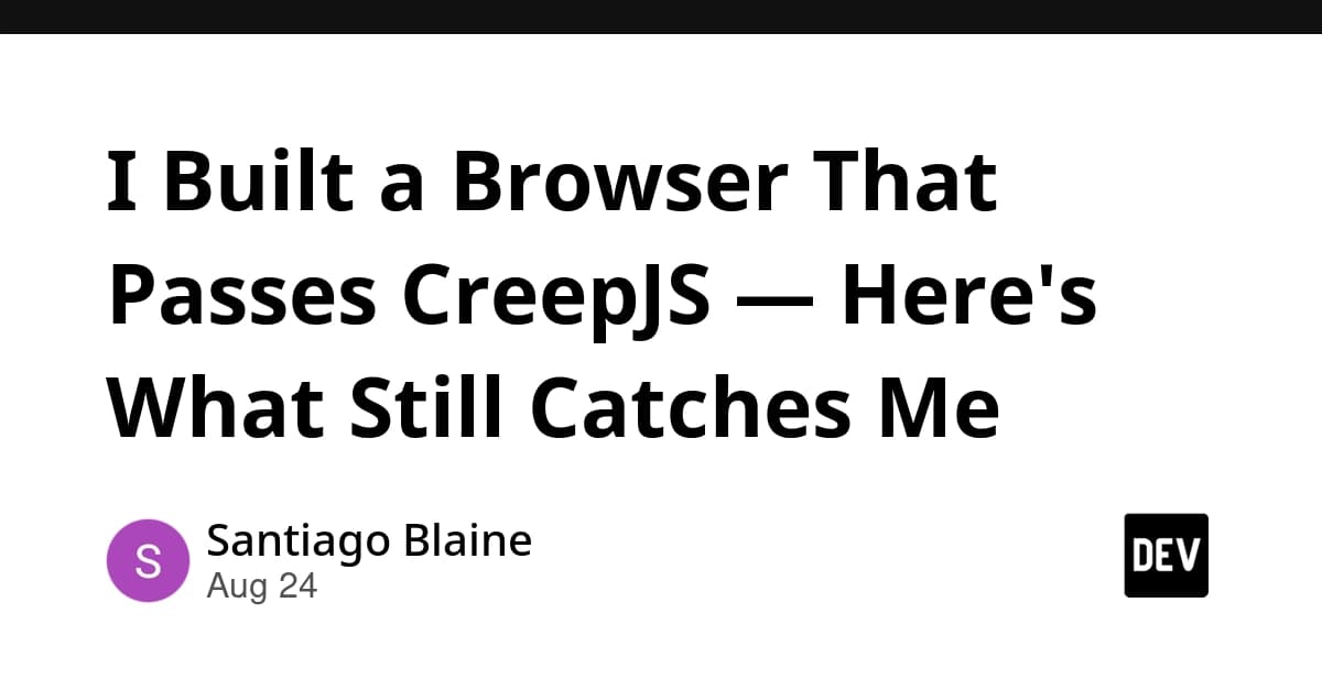 I Built a Browser That Passes CreepJS — Here's What Still Catches Me