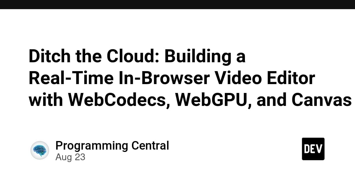 Ditch the Cloud: Building a Real-Time In-Browser Video Editor with WebCodecs, WebGPU, and Canvas