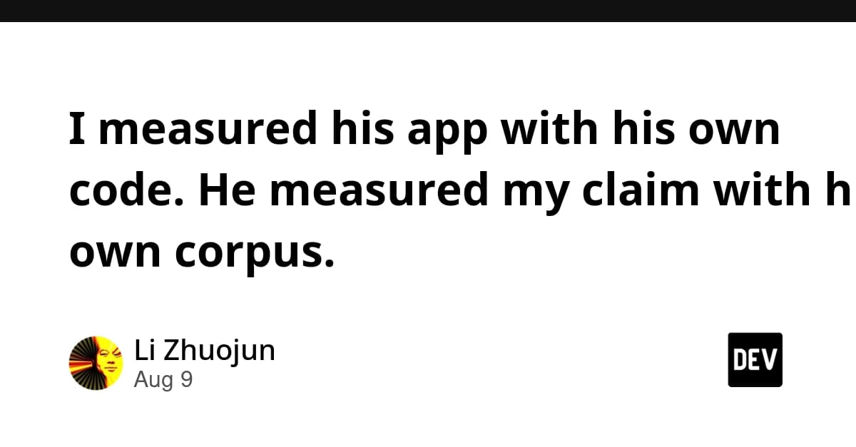 I measured his app with his own code. He measured my claim with his own corpus.