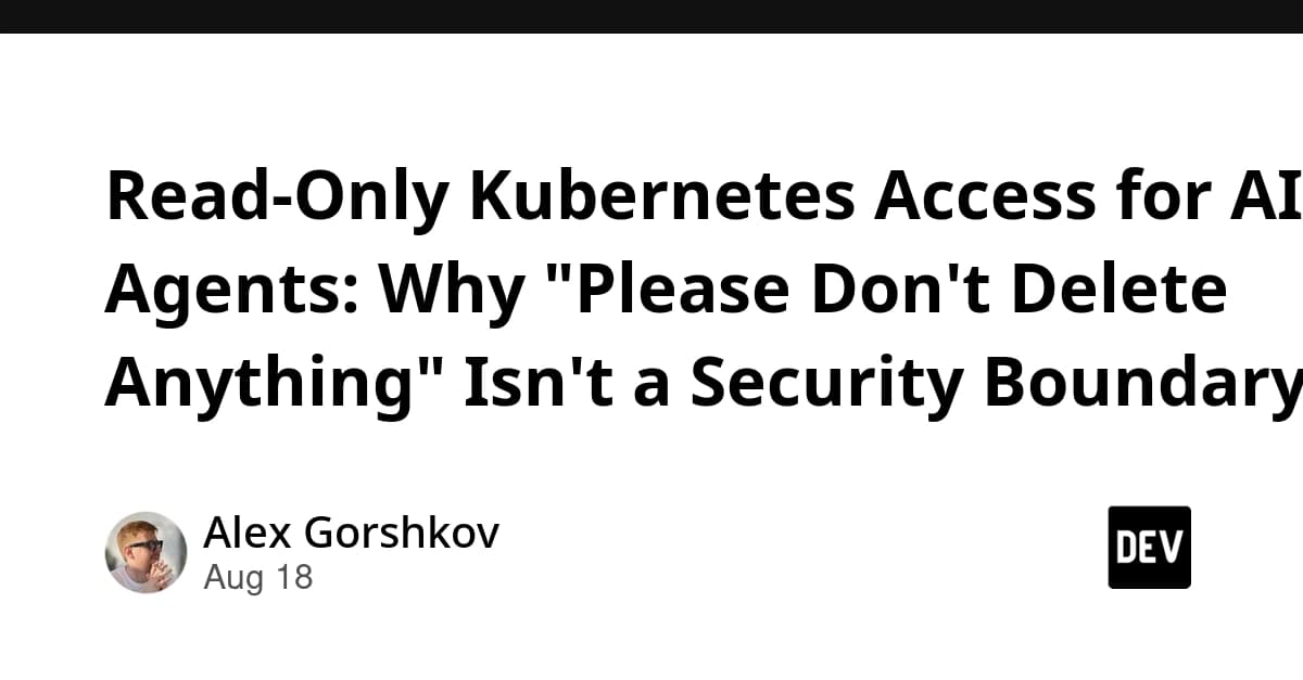 Read-Only Kubernetes Access for AI Agents: Why "Please Don't Delete Anything" Isn't a Security Boundary