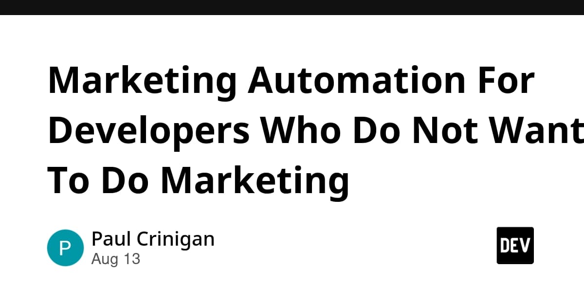 Marketing Automation For Developers Who Do Not Want To Do Marketing