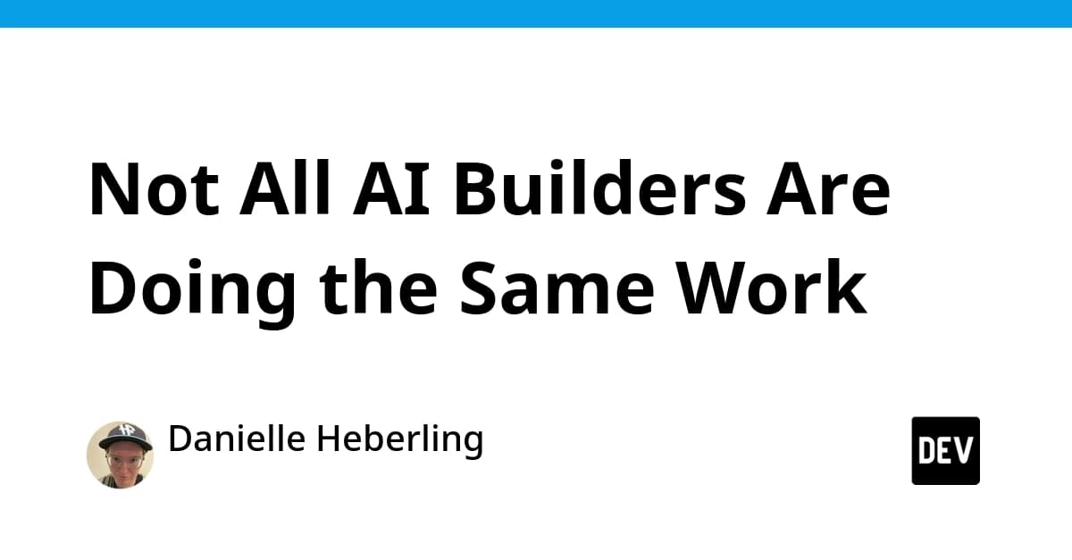 Not All AI Builders Are Doing the Same Work