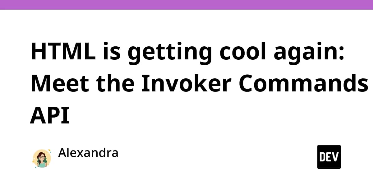 HTML is getting cool again: Meet the Invoker Commands API