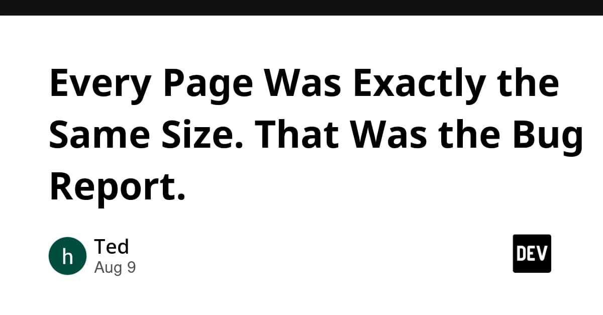 Every Page Was Exactly the Same Size. That Was the Bug Report.