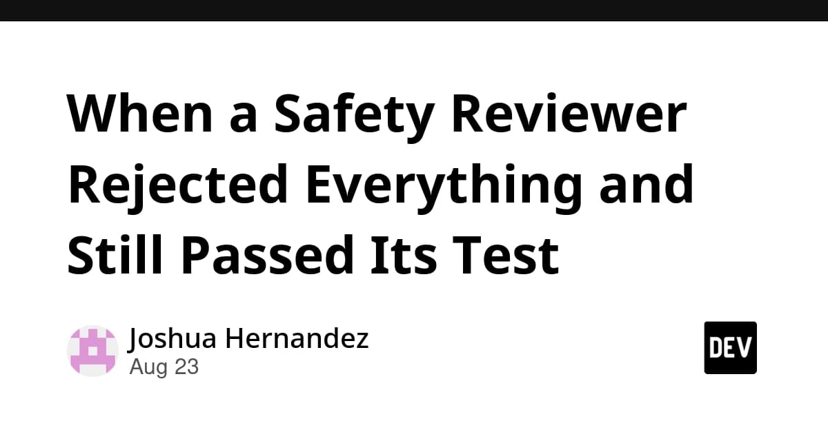When a Safety Reviewer Rejected Everything and Still Passed Its Test