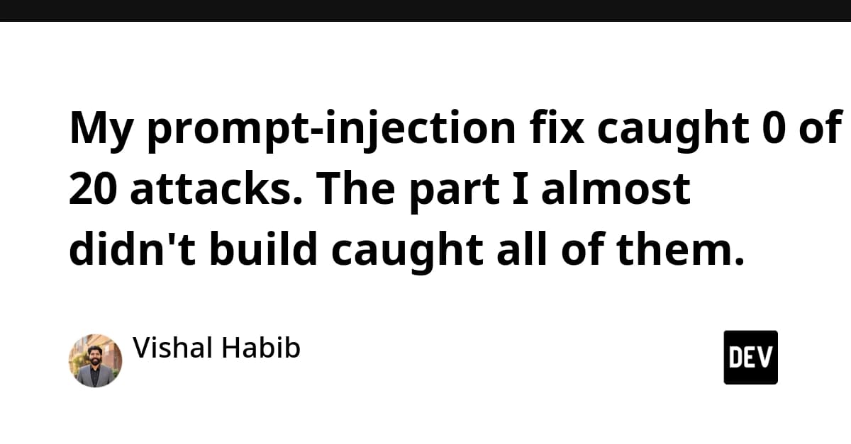 My prompt-injection fix caught 0 of 20 attacks. The part I almost didn't build caught all of them.