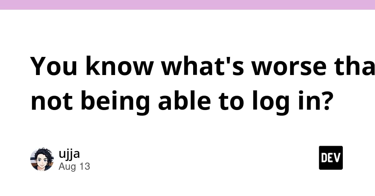 You Know What's Worse Than Not Being Able to Log In?