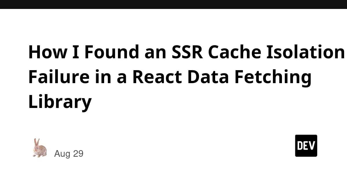 How I Found an SSR Cache Isolation Failure in a React Data Fetching Library