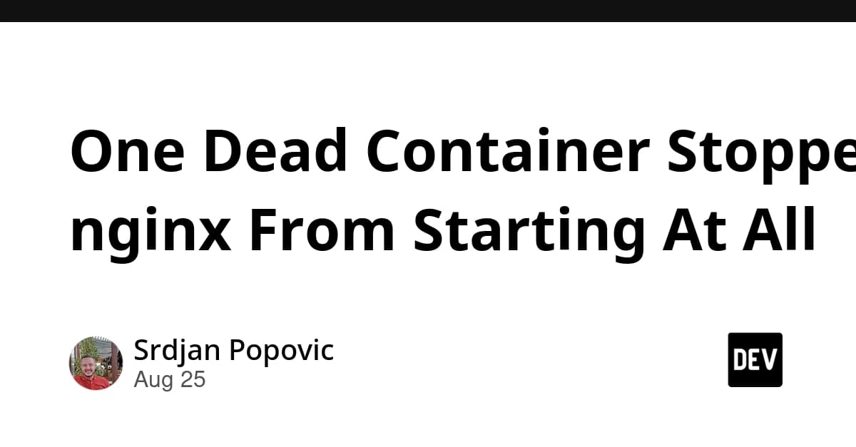 One Dead Container Stopped nginx From Starting At All
