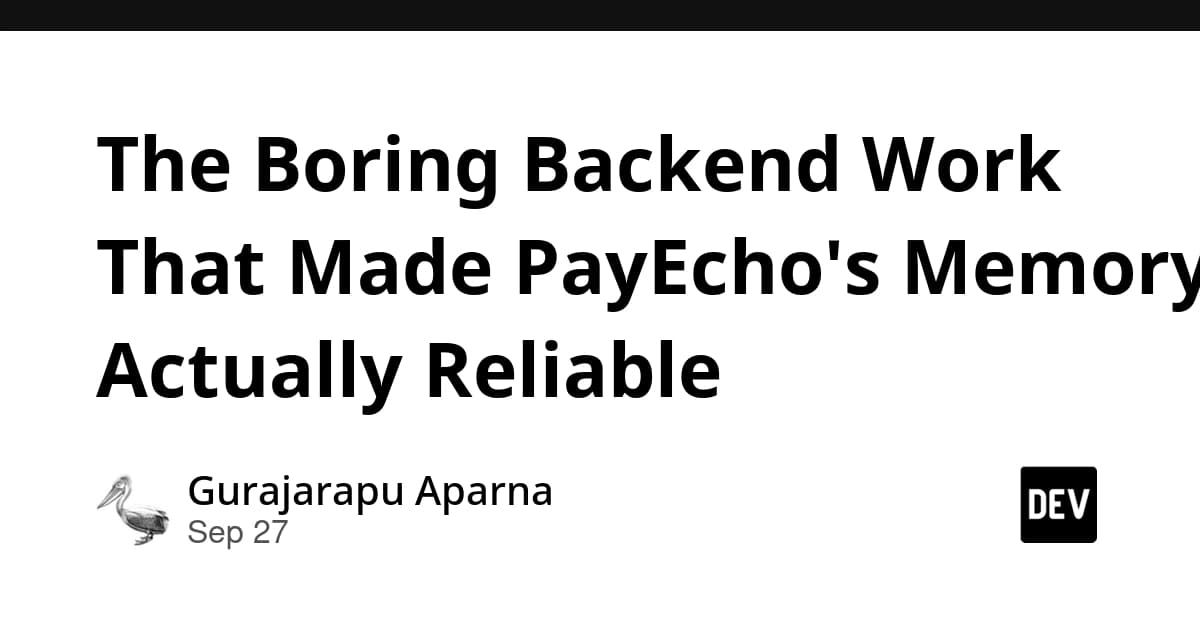 The Boring Backend Work That Made PayEcho's Memory Actually Reliable