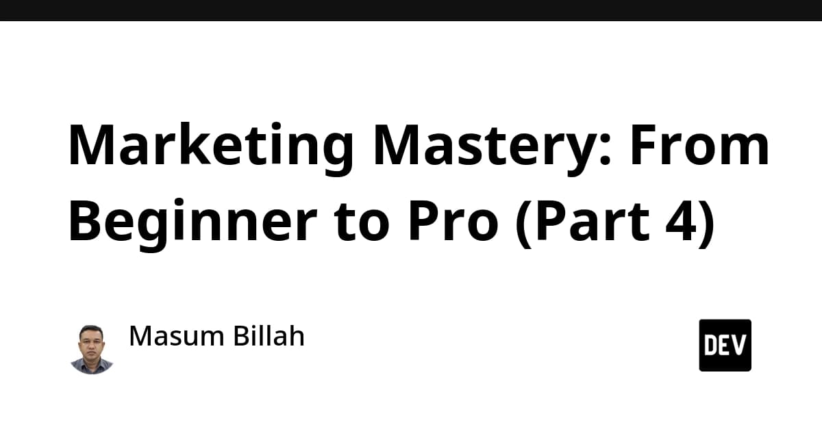Marketing Mastery: From Beginner to Pro (Part 4)