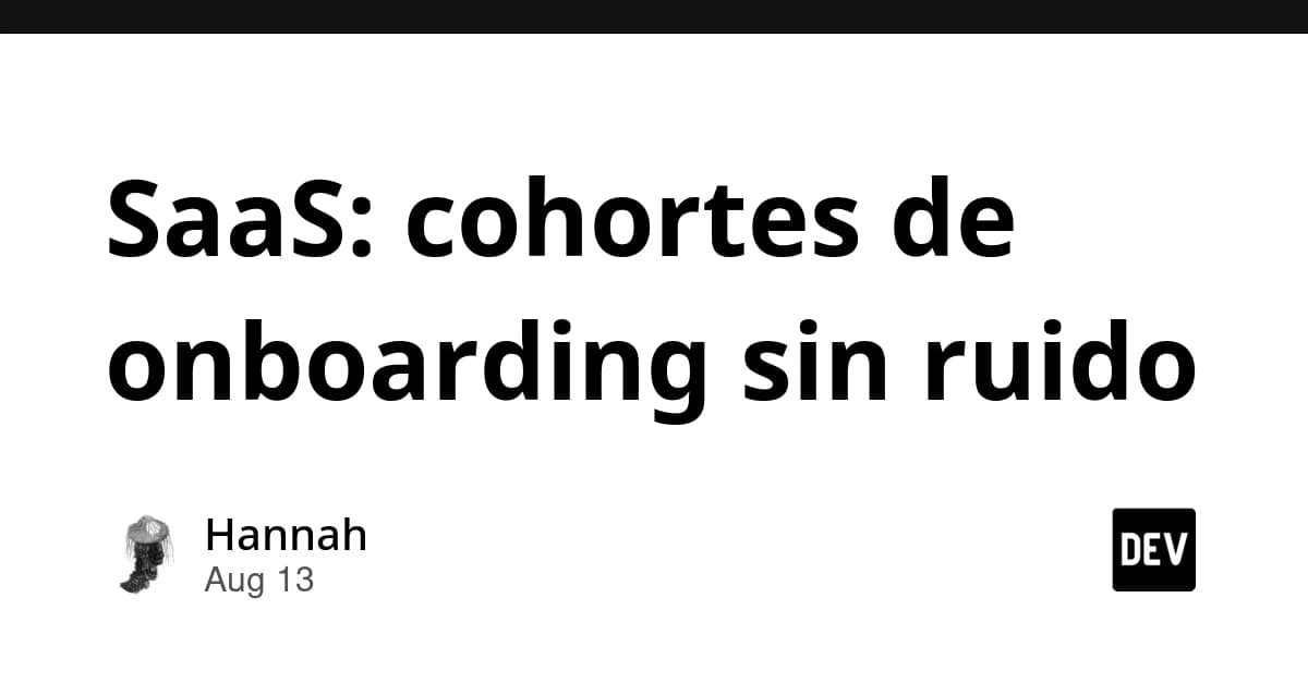 SaaS: cohortes de onboarding sin ruido