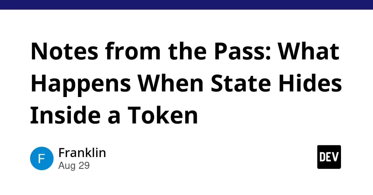 Notes from the Pass: What Happens When State Hides Inside a Token