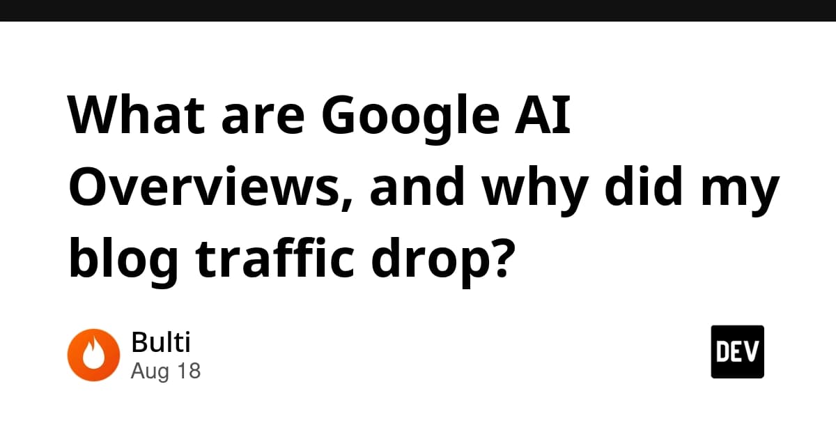 What are Google AI Overviews, and why did my blog traffic drop?