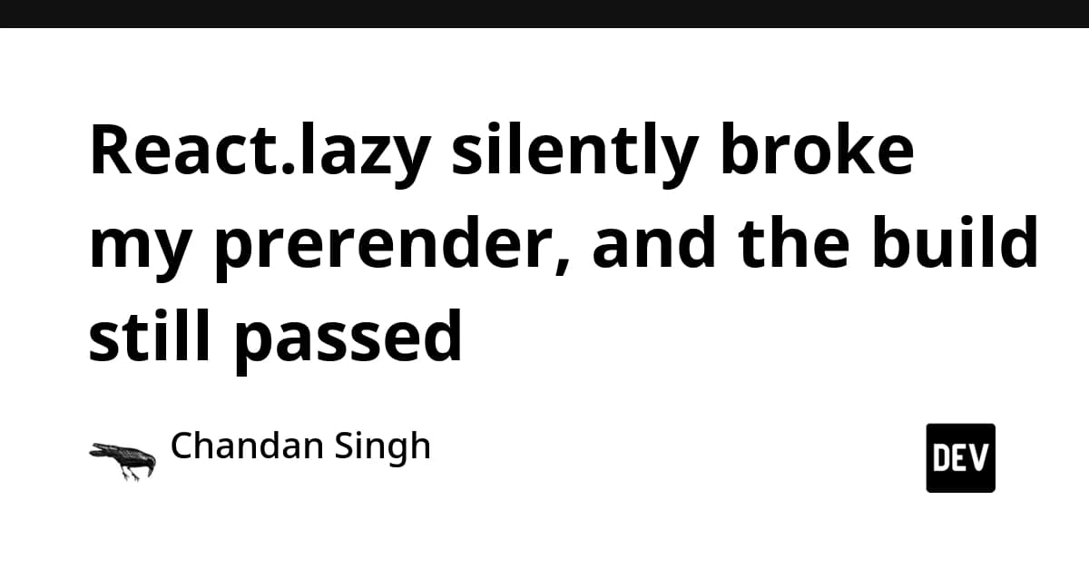 React.lazy silently broke my prerender, and the build still passed