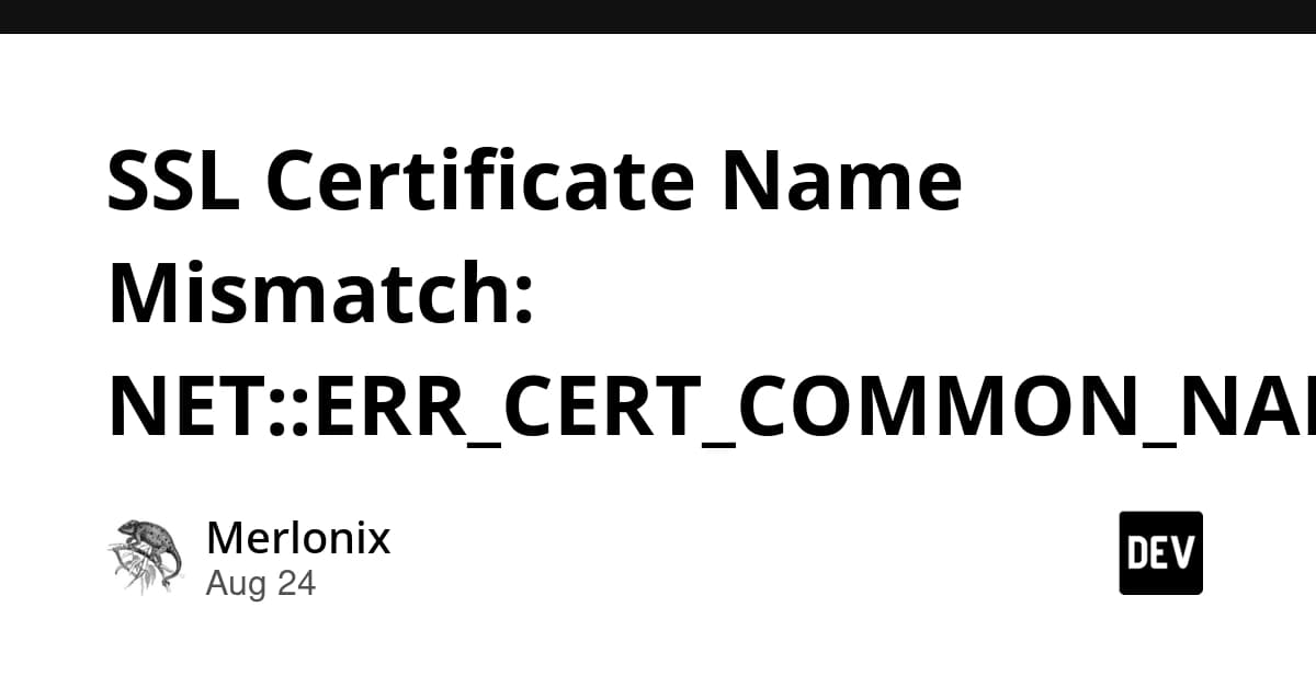 SSL Certificate Name Mismatch: NET::ERR_CERT_COMMON_NAME_INVALID