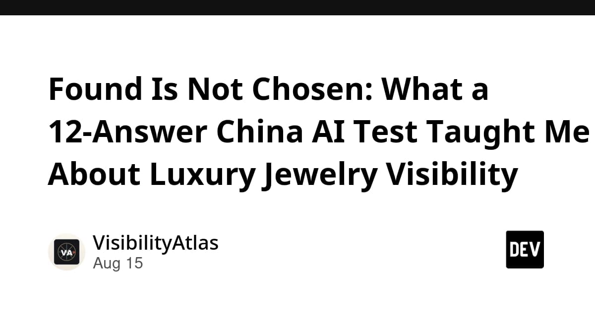 Found Is Not Chosen: What a 12-Answer China AI Test Taught Me About Luxury Jewelry Visibility
