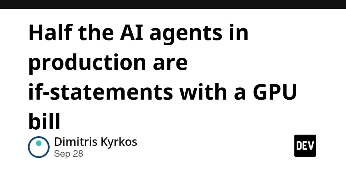 Half the AI agents in production are if-statements with a GPU bill