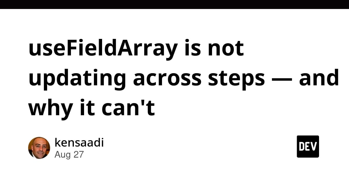 useFieldArray is not updating across steps — and why it can't