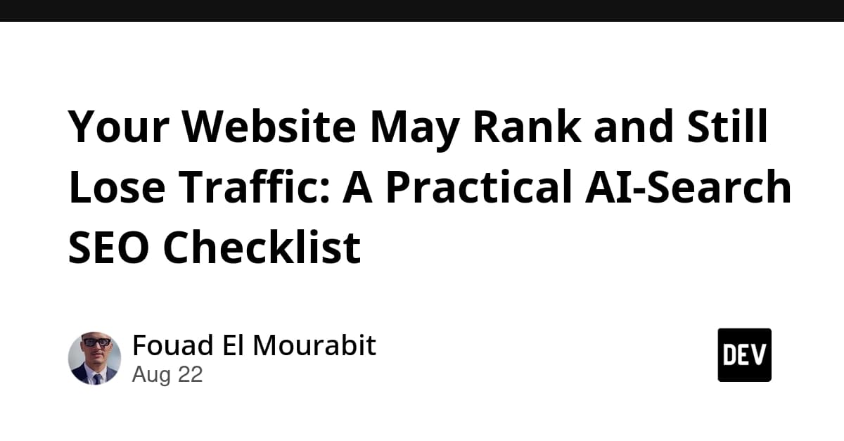 Your Website May Rank and Still Lose Traffic: A Practical AI-Search SEO Checklist